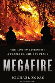 Megafire The Race to Extinguish a Deadly Epidemic of Flame【電子書籍】[ Michael Kodas ]