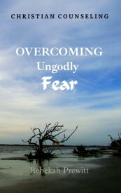 Overcoming Ungodly Fear【電子書籍】[ Rebekah Prewitt ]