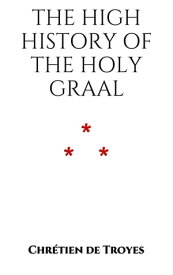 The High History of the Holy Graal【電子書籍】[ Chr?tien de Troyes ]