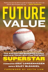 Future Value The Battle for Baseball's Soul and How Teams Will Find the Next Superstar【電子書籍】[ Eric Longenhagen ]