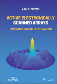 Active Electronically Scanned Arrays Fundamentals and Applications【電子書籍】[ Arik D. Brown ]
