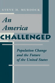 An America Challenged Population Change And The Future Of The United States【電子書籍】[ Steve H Murdock ]