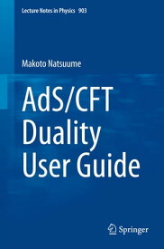 AdS/CFT Duality User Guide【電子書籍】[ Makoto Natsuume ]