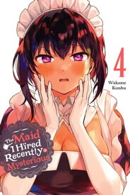 The Maid I Hired Recently Is Mysterious, Vol. 4【電子書籍】[ Wakame Konbu ]