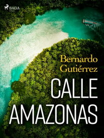Calle Amazonas【電子書籍】[ Bernardo Guti?rrez Gonz?lez ]