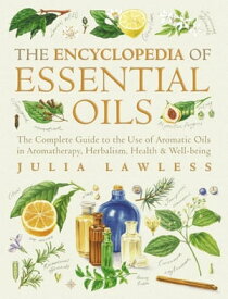 Encyclopedia of Essential Oils: The complete guide to the use of aromatic oils in aromatherapy, herbalism, health and well-being. (Text Only)【電子書籍】[ Julia Lawless ]