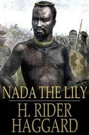 Nada the Lily【電子書籍】[ H. Rider Haggard ]