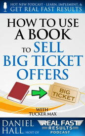 How to Use a Book to Sell Big Ticket Offers Real Fast Results, #7【電子書籍】[ Daniel Hall ]