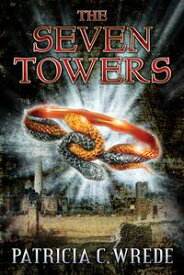 The Seven Towers【電子書籍】[ Patricia Wrede ]