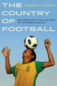 The Country of Football Soccer and the Making of Modern Brazil【電子書籍】[ Roger Kittleson ]