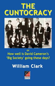 THE CUNTOCRACY or How well is David Cameron’s ‘Big Society’ going these days?【電子書籍】[ William Clark ]