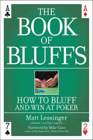 The Book of Bluffs How to Bluff and Win at Poker【電子書籍】[ Mr. Matt Lessinger ]