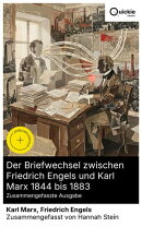 Der Briefwechsel zwischen Friedrich Engels und Karl Marx 1844 bis 1883 (Zusammengefasste Ausgabe)