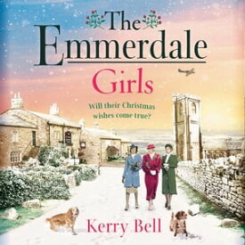 The Emmerdale Girls The perfect romantic wartime saga to cosy up with this winter (Emmerdale, Book 5)【電子書籍】[ Kerry Bell ]