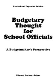 Budgetary Thought For School Officials A Budgetmaker's Perspective【電子書籍】[ Edward Anthony Lehan ]