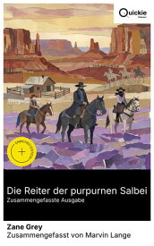 Die Reiter der purpurnen Salbei (Zusammengefasste Ausgabe) Bereicherte Ausgabe. Gewissensfreiheit gegen Theokratie im Utah der 1870er: Rinderraub und ein verborgenes Tal zwischen Frontier-Justiz und Erl?sung.【電子書籍】[ Zane Grey ]