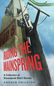 Riding the Mainspring【電子書籍】[ Andrew Knighton ]