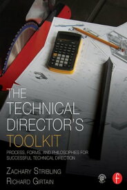 The Technical Director's Toolkit Process, Forms, and Philosophies for Successful Technical Direction【電子書籍】[ Zachary Stribling ]