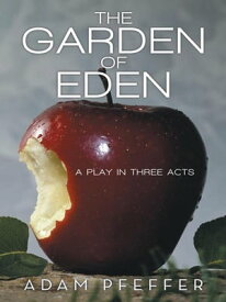 The Garden of Eden A Play in Three Acts【電子書籍】[ Adam Pfeffer ]