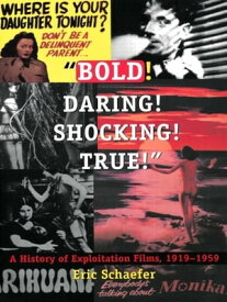 Bold! Daring! Shocking! True! A History of Exploitation Films, 1919-1959【電子書籍】[ Eric Schaefer ]