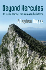 Beyond Hercules: An Inside Story of the Moroccan Hash Trade【電子書籍】[ Stephen Roffe ]