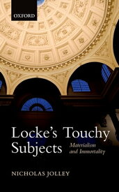 Locke's Touchy Subjects Materialism and Immortality【電子書籍】[ Nicholas Jolley ]