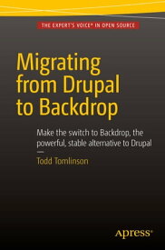 Migrating from Drupal to Backdrop【電子書籍】[ Todd Tomlinson ]