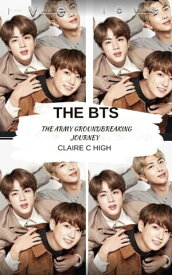 The BTS The Army Groundbreaking Journey【電子書籍】[ Claire C High ]