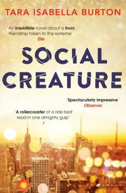 Social Creature 'A Ripleyesque exploration of female insecurity set among the socialites of Manhattan' (Guardian)【電子書籍】[ Tara Isabella Burton ]