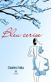 Bleu cerise【電子書籍】[ Charles Folta ]