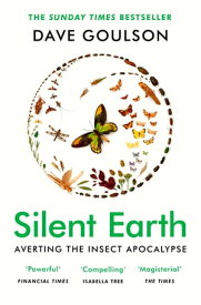 Silent Earth Averting the Insect Apocalypse【電子書籍】[ Dave Goulson ]