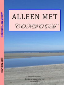 Alleen met condoom Elke vrouw krijgt wat zij verlangt【電子書籍】[ Elly Wieland ]