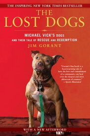 The Lost Dogs Michael Vick's Dogs and Their Tale of Rescue and Redemption【電子書籍】[ Jim Gorant ]