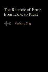 The Rhetoric of Error from Locke to Kleist【電子書籍】[ Zachary Sng ]