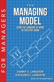 The Managing Model Using the Language of Work to Facilitate Work【電子書籍】[ Danny G. Langdon ]
