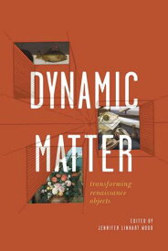 Dynamic Matter Transforming Renaissance Objects【電子書籍】