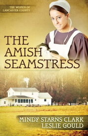 The Amish Seamstress【電子書籍】[ Mindy Starns Clark ]
