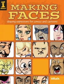Making Faces Drawing Expressions For Comics And Cartoons【電子書籍】[ 8fish ]