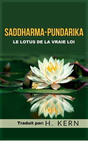 Saddharma Pundarika (Traduit) Le Lotus de la vraie Loi【電子書籍】[ H. Kern ]