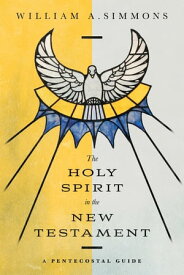 The Holy Spirit in the New Testament A Pentecostal Guide【電子書籍】[ William A. Simmons ]