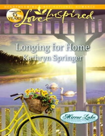 Longing For Home (Mirror Lake, Book 4) (Mills & Boon Love Inspired)【電子書籍】[ Kathryn Springer ]