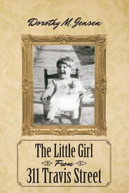 The Little Girl from 311 Travis Street【電子書籍】[ Dorothy M. Jensen ]