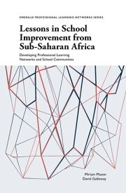 Lessons in School Improvement from Sub-Saharan Africa Developing Professional Learning Networks and School Communities【電子書籍】[ Miriam Mason ]
