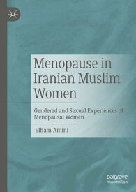 Menopause in Iranian Muslim Women Gendered and Sexual Experiences of Menopausal Women【電子書籍】[ Elham Amini ]