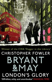 Bryant & May - London's Glory (Bryant & May Book 13, Short Stories)【電子書籍】[ Christopher Fowler ]