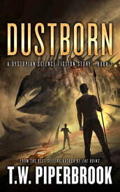 Dustborn A Dystopian Science Fiction Story【電子書籍】[ T.W. Piperbrook ]