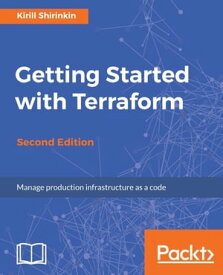 Getting Started with Terraform - Second Edition Build, Manage and Improve your infrastructure effortlessly.【電子書籍】[ Kirill Shirinkin ]