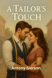 A Tailor’s Touch Romance In Willow Creek, #75【電子書籍】[ Antony Iverson ]