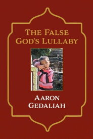 The False God's Lullaby【電子書籍】[ Aaron Gedaliah ]