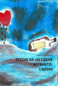 Pizzini da un cuore affranto. L’addio【電子書籍】[ Giuseppe Amato ]